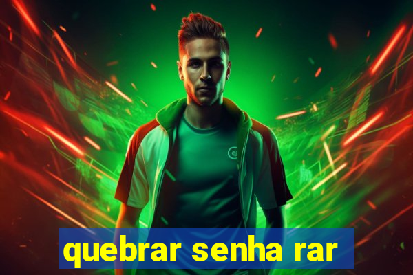 quebrar senha rar